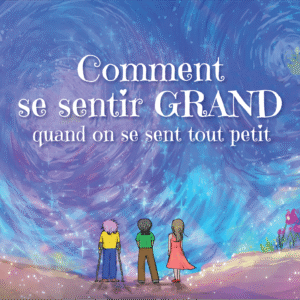 Front cover of the French (Canadian) translation of the book, "How To Feel BIG When You Feel Small."