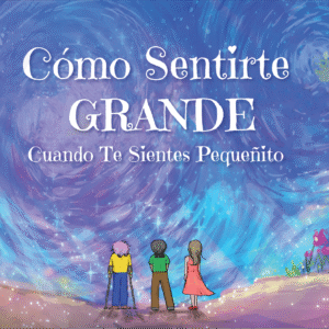 Front cover of the Spanish (Latin American) translation of the book, "How To Feel BIG When You Feel Small."