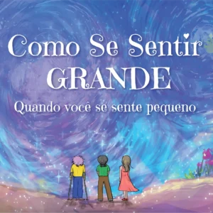 Front cover of the Portuguese (Brazil) translation of the book, "How To Feel BIG When You Feel Small."