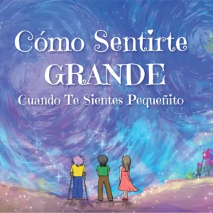 Front cover of the Spanish (Latin American) translation of the book, "How To Feel BIG When You Feel Small."